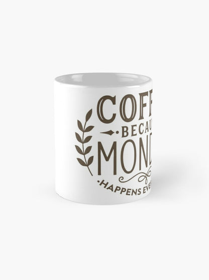 COFFEE BECAUSE MONDAY - coffee or latte mug