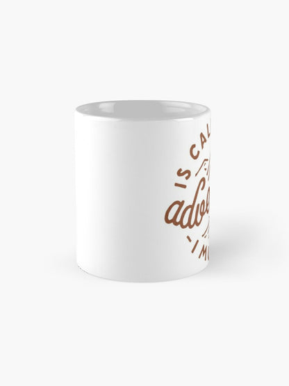 ADVENTURE IS CALLING - coffee or latte mug