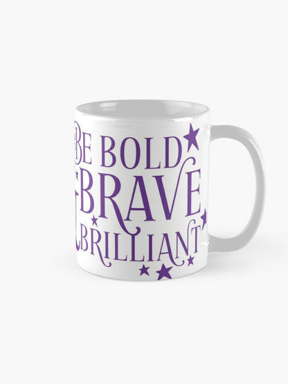 BE BOLD BE BRAVE - coffee or latte mug