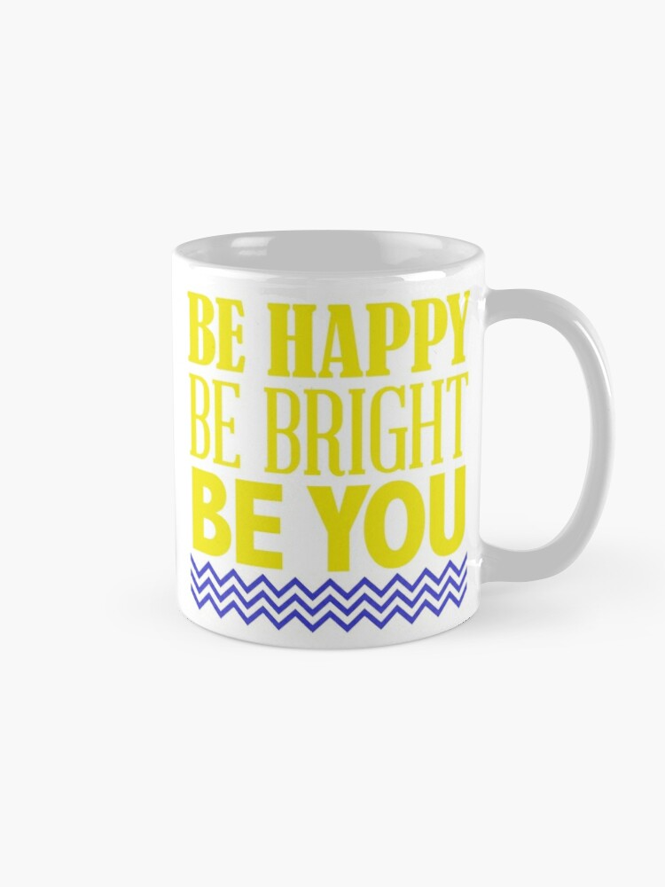 BE HAPPY BE BRIGHT - coffee or latte mug