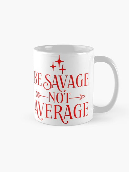 BE SAVAGE NOT AVERAGE - coffee or latte mug