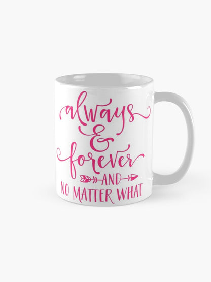 ALWAYS and FOREVER - coffee or latte mug