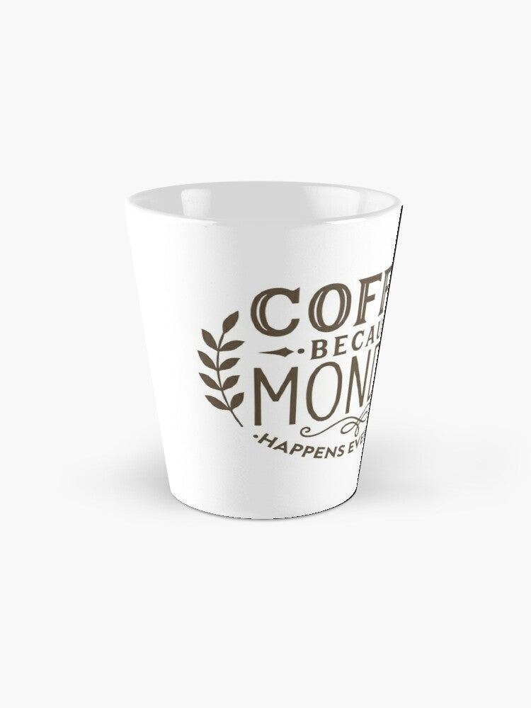 COFFEE BECAUSE MONDAY - coffee or latte mug