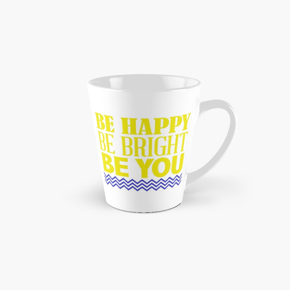 BE HAPPY BE BRIGHT - coffee or latte mug