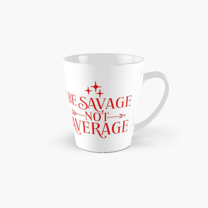BE SAVAGE NOT AVERAGE - coffee or latte mug