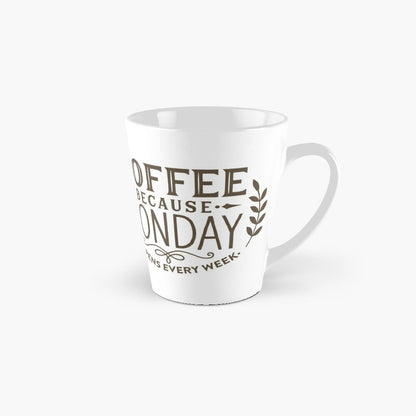 COFFEE BECAUSE MONDAY - coffee or latte mug